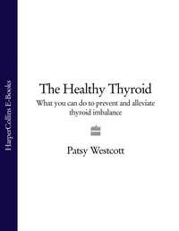 The Healthy Thyroid: What you can do to prevent and alleviate thyroid imbalance - Patsy Westcott