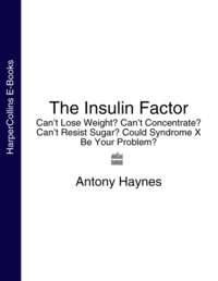 The Insulin Factor: Can’t Lose Weight? Can’t Concentrate? Can’t Resist Sugar? Could Syndrome X Be Your Problem? - Antony Haynes