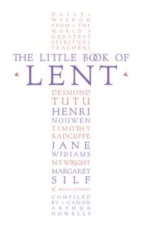 The Little Book of Lent: Daily Reflections from the World’s Greatest Spiritual Writers - Arthur Howells
