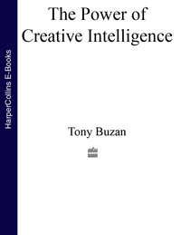 The Power of Creative Intelligence: 10 ways to tap into your creative genius - Тони Бьюзен