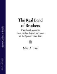 The Real Band of Brothers: First-hand accounts from the last British survivors of the Spanish Civil War, Max  Arthur аудиокнига. ISDN39799905