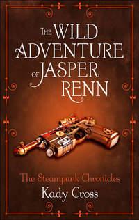 The Wild Adventure of Jasper Renn, Kady  Cross аудиокнига. ISDN39801513