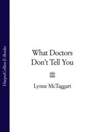 What Doctors Don’t Tell You, Lynne  McTaggart аудиокнига. ISDN39801953