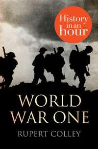 World War One: History in an Hour, Rupert  Colley аудиокнига. ISDN39802089