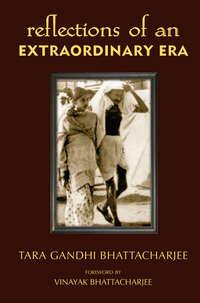 Reflections of an Extraordinary Era - Tara Bhattacharjee