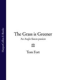 The Grass is Greener: An Anglo-Saxon Passion, Tom  Fort аудиокнига. ISDN39816249