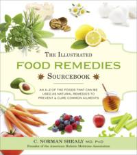 The Illustrated Food Remedies Sourcebook - Norman Shealy