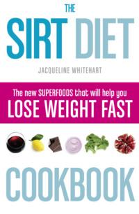The Sirt Diet Cookbook - Jacqueline Whitehart