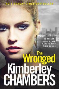The Wronged: No parent should ever have to bury their child..., Kimberley  Chambers аудиокнига. ISDN39821505