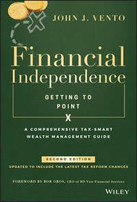 Financial Independence (Getting to Point X). A Comprehensive Tax-Smart Wealth Management Guide,  аудиокнига. ISDN39839128