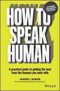 How to Speak Human. A Practical Guide to Getting the Best from the Humans You Work With - Jennifer Jackson