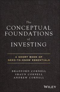 The Conceptual Foundations of Investing. A Short Book of Need-to-Know Essentials, Andrew  Cornell аудиокнига. ISDN39839256