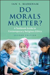 Do Morals Matter?. A Textbook Guide to Contemporary Religious Ethics - Ian Markham