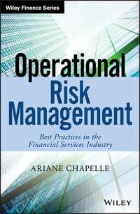 Operational Risk Management. Best Practices in the Financial Services Industry - Ariane Chapelle