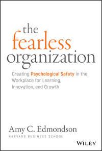 The Fearless Organization. Creating Psychological Safety in the Workplace for Learning, Innovation, and Growth, Эми Эдмондсон аудиокнига. ISDN39839488
