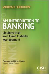 An Introduction to Banking. Liquidity Risk and Asset-Liability Management, Moorad  Choudhry аудиокнига. ISDN39839848