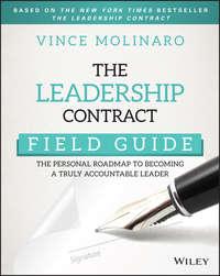 The Leadership Contract Field Guide. The Personal Roadmap to Becoming a Truly Accountable Leader - Vince Molinaro