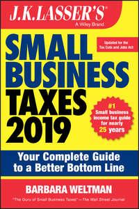 J.K. Lassers Small Business Taxes 2019. Your Complete Guide to a Better Bottom Line - Barbara Weltman