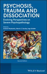 Psychosis, Trauma and Dissociation. Evolving Perspectives on Severe Psychopathology - Andrew Moskowitz