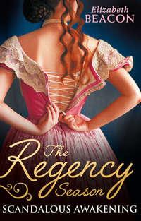 The Regency Season: Scandalous Awakening: The Viscounts Frozen Heart / The Marquiss Awakening, Elizabeth  Beacon аудиокнига. ISDN39863008