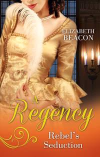 A Regency Rebels Seduction: A Most Unladylike Adventure / The Rake of Hollowhurst Castle - Elizabeth Beacon