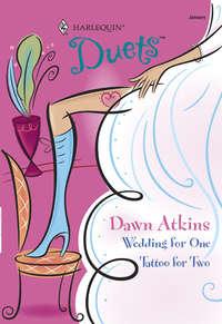 Wedding For One: Wedding For One / Tattoo For Two, Dawn  Atkins аудиокнига. ISDN39868224