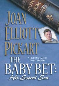The Baby Bet: His Secret Son - Joan Pickart