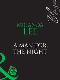 A Man For The Night, Miranda Lee аудиокнига. ISDN39871488