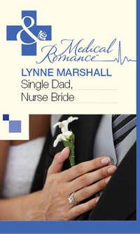 Single Dad, Nurse Bride, Lynne Marshall аудиокнига. ISDN39874368