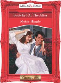 Switched At The Altar - Metsy Hingle