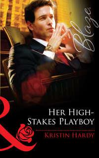 Her High-Stakes Playboy, Kristin  Hardy аудиокнига. ISDN39876432