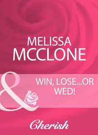 Win, Lose...Or Wed! - Melissa McClone
