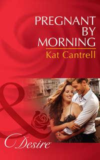 Pregnant by Morning, Kat Cantrell аудиокнига. ISDN39901906