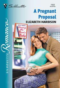 A Pregnant Proposal, Elizabeth  Harbison аудиокнига. ISDN39904426