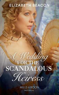 A Wedding For The Scandalous Heiress - Elizabeth Beacon