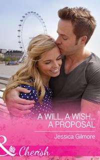 A Will, a Wish...a Proposal - Jessica Gilmore