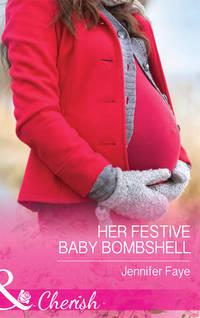 Her Festive Baby Bombshell, Jennifer  Faye аудиокнига. ISDN39916858