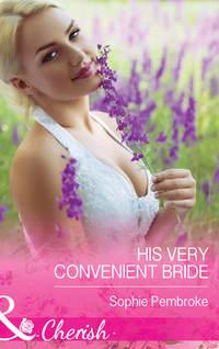 His Very Convenient Bride - Sophie Pembroke