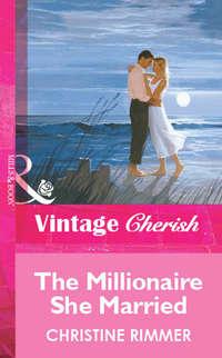 The Millionaire She Married, Christine  Rimmer аудиокнига. ISDN39940114