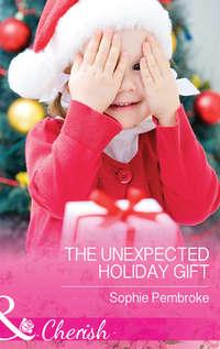 The Unexpected Holiday Gift, Sophie  Pembroke аудиокнига. ISDN39941714