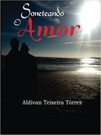 Soneteando O Amor - Aldivan Teixeira Torres