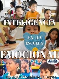 Inteligencia Emocional En La Escuela - Juan Moisés De La Serna