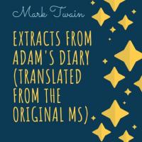 Extracts From Adams Diary (Translated From The Original MS) - Марк Твен