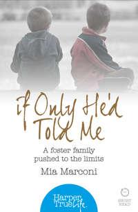 If Only He’d Told Me: A foster family pushed to the limits, Mia  Marconi аудиокнига. ISDN42402910