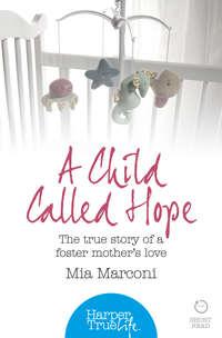 A Child Called Hope: The true story of a foster mother’s love - Mia Marconi