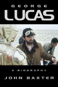 George Lucas: A Biography, John  Baxter аудиокнига. ISDN42411150