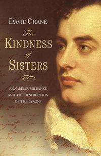 The Kindness of Sisters: Annabella Milbanke and the Destruction of the Byrons, David  Crane аудиокнига. ISDN42411278