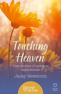 Touching Heaven: True stories of spiritual experiences - Jacky Newcomb