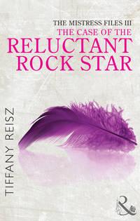 The Mistress Files: The Case of the Reluctant Rock Star - Tiffany Reisz