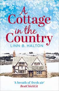 A Cottage in the Country: Escape to the cosiest little cottage in the country - Linn Halton